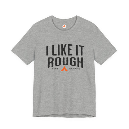 I Like It Rough Tent Camping Funny Camping T-Shirt