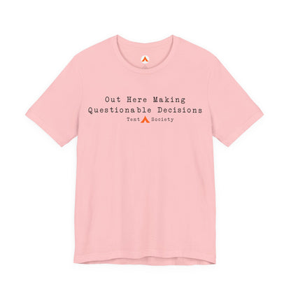 Out Here Making Questionable Decisions Camping T-Shirt