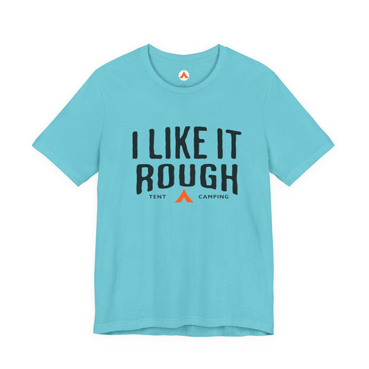 I Like It Rough Tent Camping Funny Camping T-Shirt