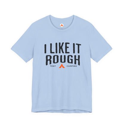 I Like It Rough Tent Camping Funny Camping T-Shirt